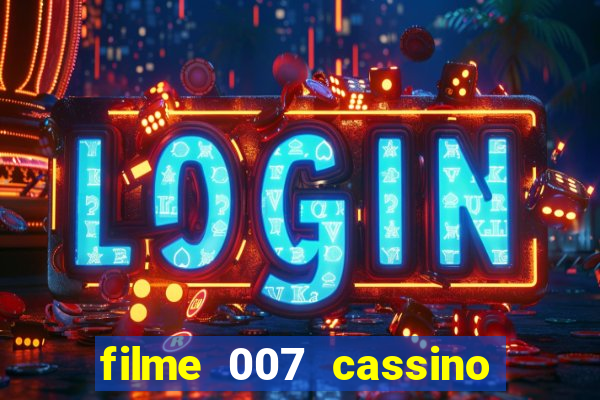 filme 007 cassino royale completo dublado